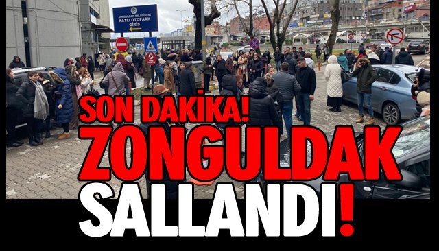 SON DAKİKA! ZONGULDAK SALLANDI! 