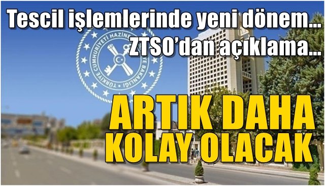 Tescil işlemlerinde yeni dönem… ZTSO’dan açıklama… ARTIK DAHA KOLAY OLACAK