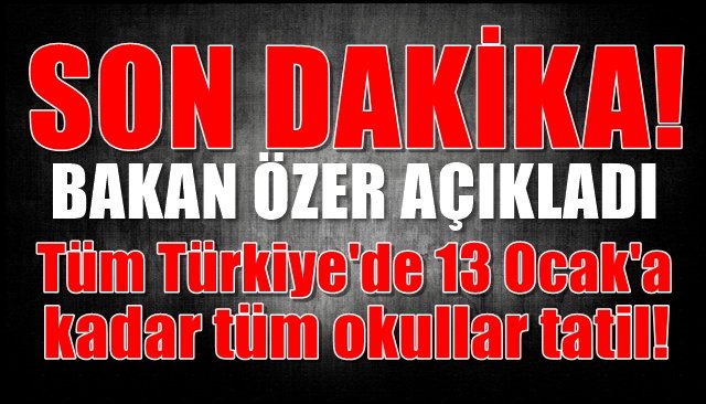 TÜM TÜRKİYE´DE OKULLAR 13 ŞUBAT´A KADAR TATİL!