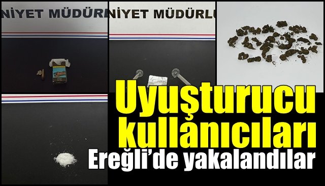 Uyuşturucu kullanıcıları Ereğli’de yakalandı