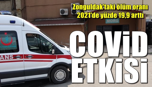 Zonguldak´taki ölüm oranı 2021´de yüzde 19,9 arttı... COVİD ETKİSİ