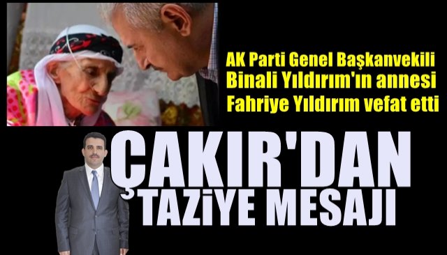 AK Parti Genel Başkanvekili Binali Yıldırım annesini kaybetti… ÇAKIR’DAN TAZİYE MESAJI