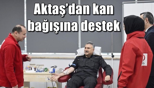 Aktaş’dan kan bağışına destek 