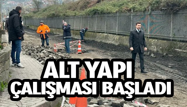 ALT YAPI ÇALIŞMASI BAŞLADI