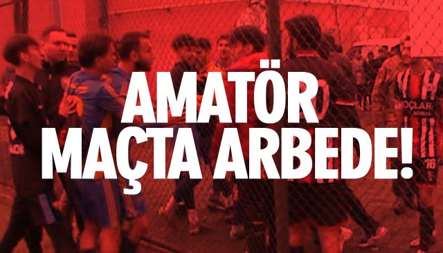 AMATÖR MAÇTA ARBEDE!