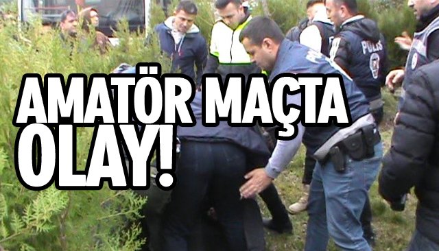 AMATÖR MAÇTA OLAY! 