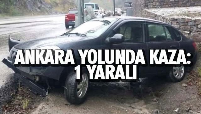 ANKARA YOLUNDA KAZA: 1 YARALI