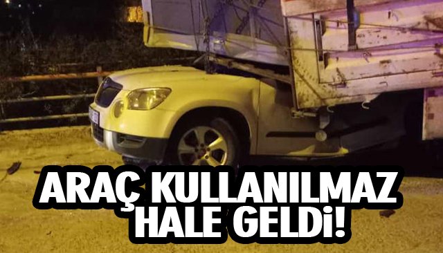 ARAÇ KULLANILMAZ HALE GELDİ