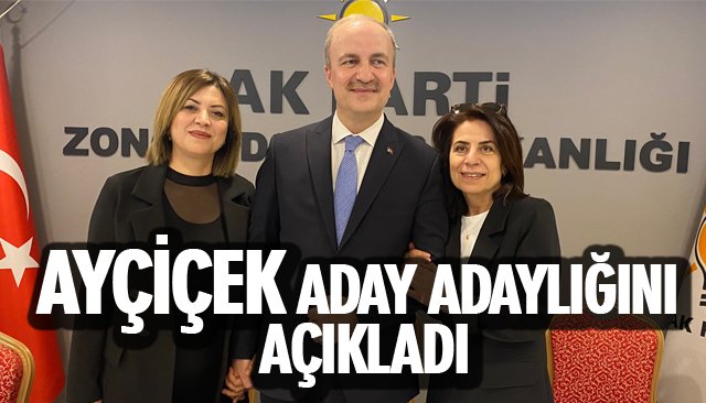 AYÇİÇEK ADAY ADAYLIĞINI AÇIKLADI