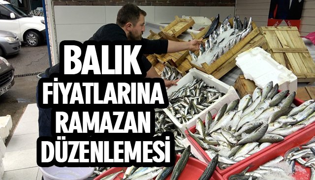 BALIK FİYATLARINA RAMAZAN DÜZENLEMESİ 