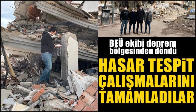 BEÜ ekibi deprem bölgesinden döndü... HASAR TESPİT ÇALIŞMALARINI TAMAMLADILAR