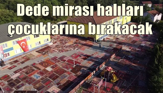 Dede mirası halıları çocuklarına bırakacak