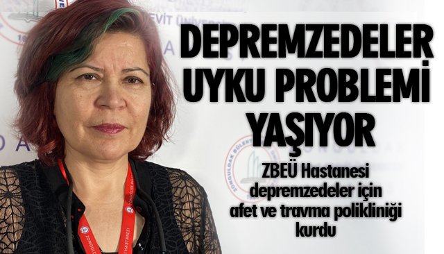 DEPREMZEDELER UYKU PROBLEMİ YAŞIYOR