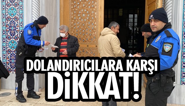 DOLANDIRICILARA KARŞI DİKKAT!