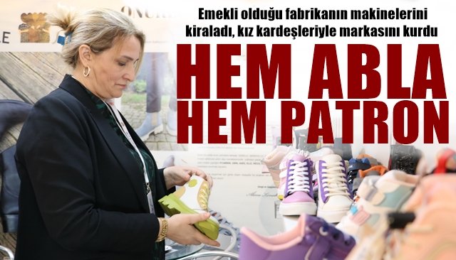 Emekli olduğu fabrikanın makinelerini kiraladı, kız kardeşleriyle kendi markasını kurdu... HEM ABLA HEM PATRON