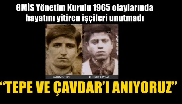 GMİS Yönetim Kurulu 1965 olaylarında hayatını yitiren işçileri unutmadı... “TEPE VE ÇAVDAR’I ANIYORUZ”