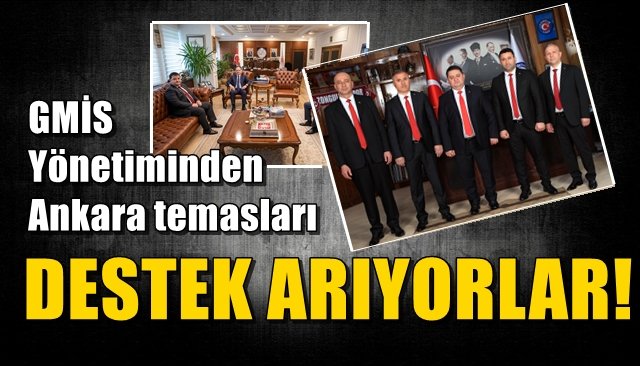 GMİS Yönetiminden Ankara temasları DESTEK ARAYIŞI