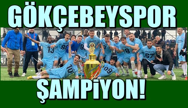 Gökçebeyspor şampiyon!