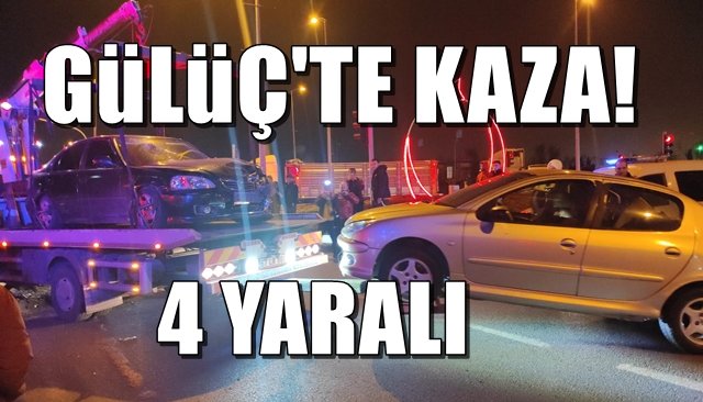 GÜLÜÇ’TE KAZA, 4 YARALI!