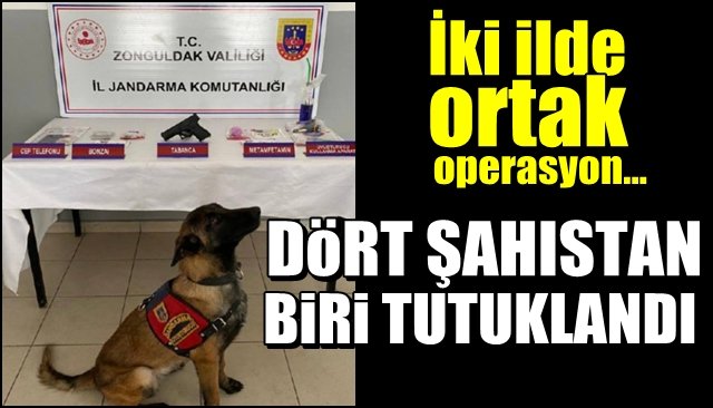    İki ilde ortak operasyon…  DÖRT ŞAHISTAN BİRİ TUTUKLANDI