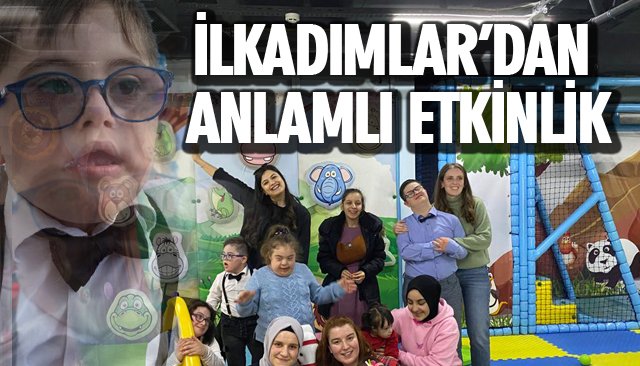 İLKADIMLAR’DAN ANLAMLI ETKİNLİK