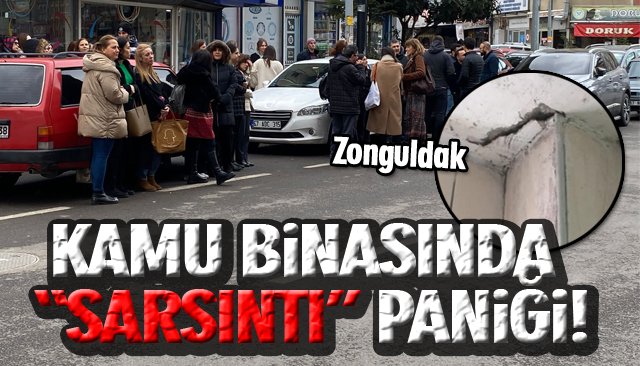 KAMU BİNASINDA “SARSINTI” PANİĞİ!