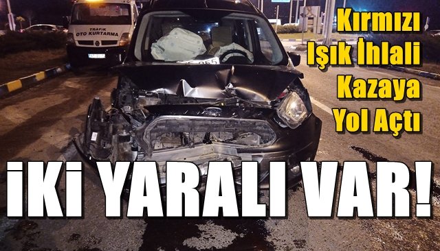 Kırmızı ışık ihlali kaza getirdi: 2 yaralı