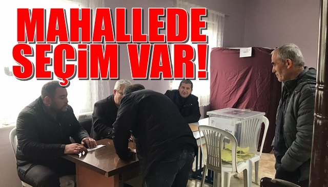 Mahallede seçim var!