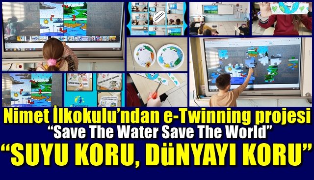 Nimet İlkokulu’ndan e-Twinning projesi... “SUYU KORU, DÜNYAYI KORU”