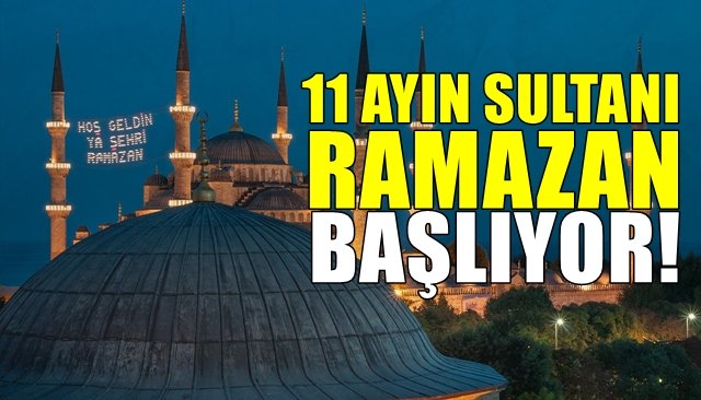 On bir ayın sultanı ´Ramazan´ başlıyor