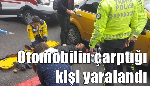 Otomobilin çarptığı kişi yaralandı