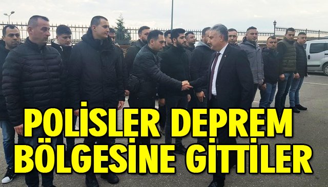 POLİSLER DEPREM BÖLGESİNE GİTTİLER