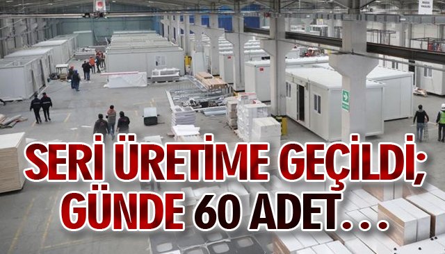 SERİ ÜRETİME GEÇİLDİ; GÜNDE 60 ADET…