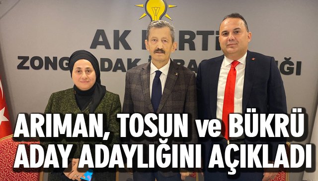 TOSUN, ARIMAN ve BÜKRÜ ADAY ADAYLIĞINI AÇIKLADI