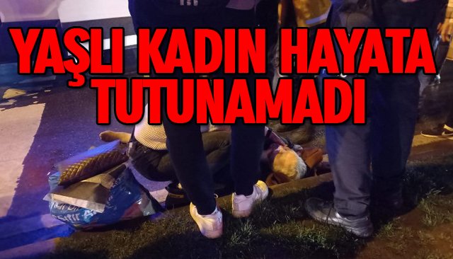 YAŞLI KADIN HAYATA TUTUNAMADI