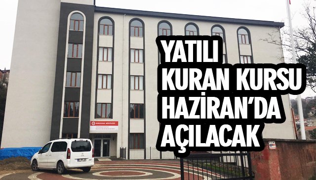 YATILI KURAN KURSU HAZİRAN’DA AÇILACAK