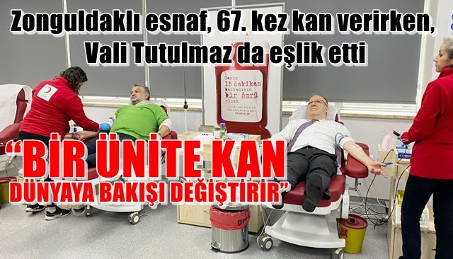 Zonguldaklı esnaf, 67. kez kan verirken, Vali Tutulmaz da eşlik etti... “BİR ÜNİTE KAN DÜNYAYA BAKIŞI DEĞİŞTİRİR”