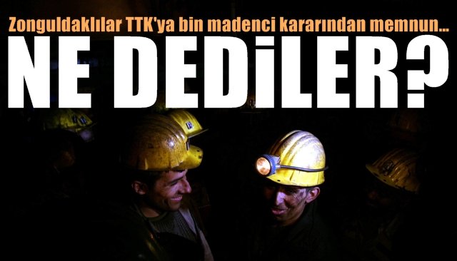 Zonguldaklılar TTK´ya bin madenci kararından memnun… NE DEDİLER?