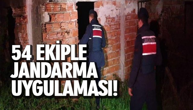 54 EKİPLE JANDARMA UYGULAMASI! 