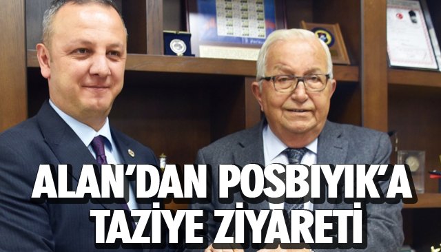 ALAN’DAN POSBIYIK’A TAZİYE ZİYARETİ