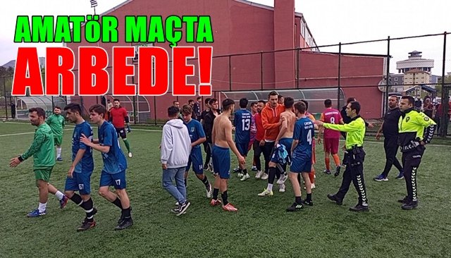 AMATÖR MAÇTA ARBEDE