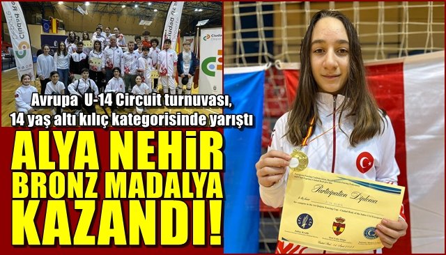 Avrupa  U-14 Circuit turnuvası, 14 yaş altı kılıç kategorisinde yarıştı... ALYA BRONZ MADALYAYLA DÖNDÜ