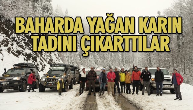 BAHARDA YAĞAN KARIN TADINI ÇIKARTTILAR 