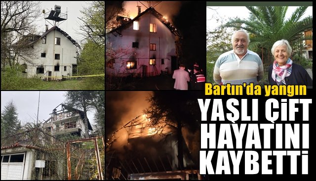 Bartın’da yangın… YAŞLI ÇİFT HAYATINI KAYBETTİ