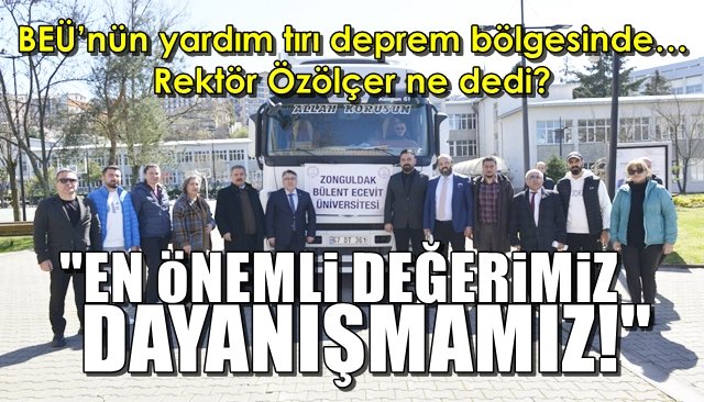 BEÜ’nün yardım tırı deprem bölgesinde… Rektör Özölçer ne dedi? “EN ÖNEMLİ DEĞERİMİZ DAYANIŞMAMIZ” 