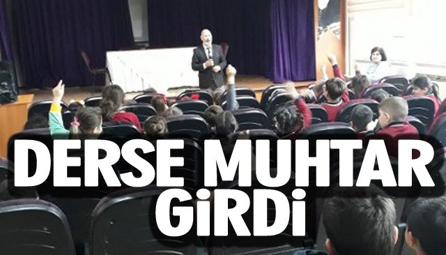 DERSE MUHTAR GİRDİ