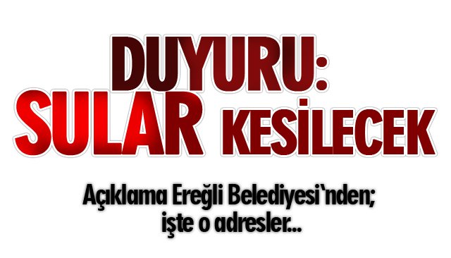 DUYURU: SULAR KESİLECEK