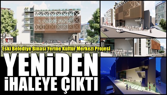 Eski Belediye Binası Yerine Kültür Merkezi Projesi... YENİDEN İHALEYE ÇIKIYOR!