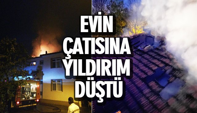 EVİN ÇATISINA YILDIRIM DÜŞTÜ 