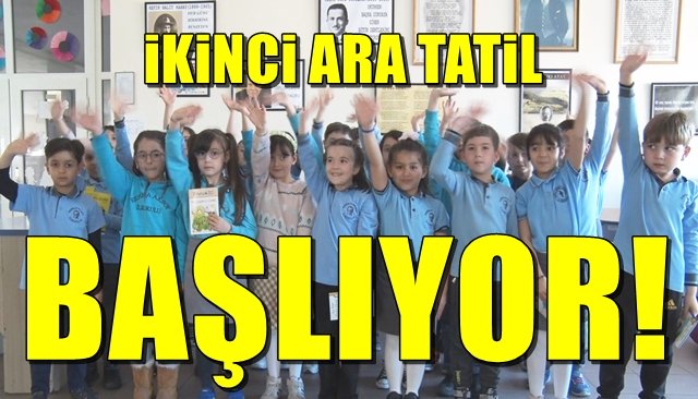 İKİNCİ ARA TATİL BAŞLIYOR